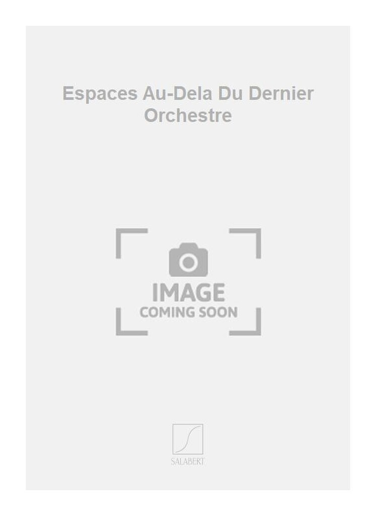 Espaces Au-Dela Du Dernier Orchestre